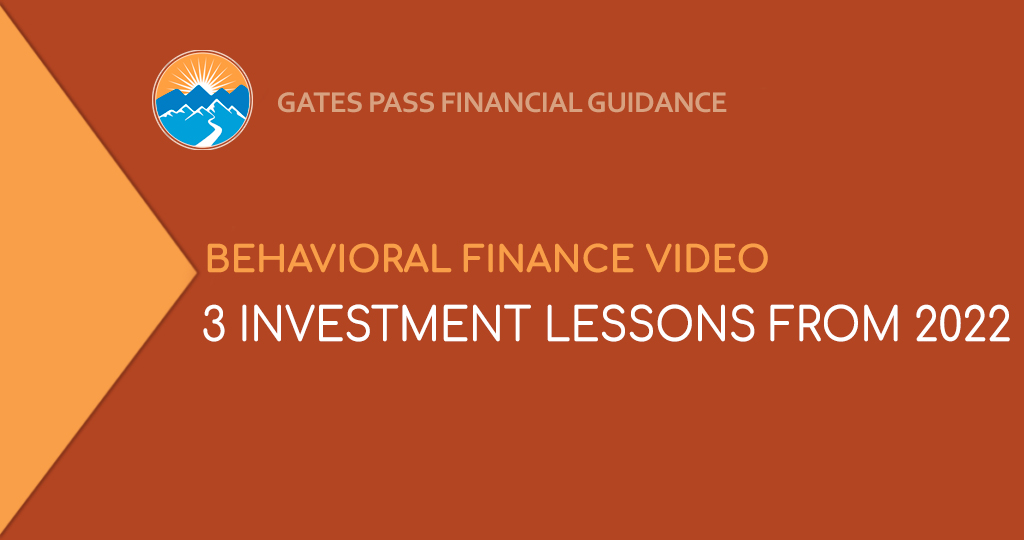 VIDEO: 3 Investment Lessons From 2022 -Gates Pass Advisors