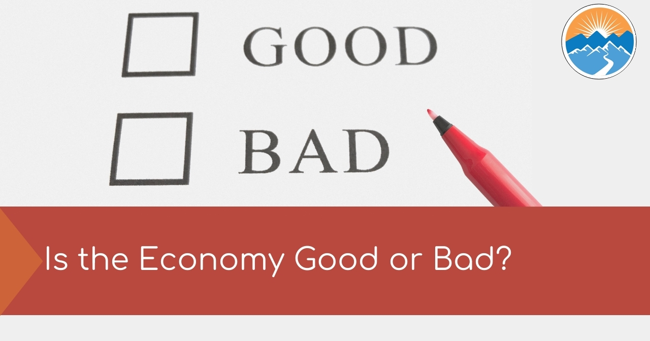 Is The Economy Good or Bad?