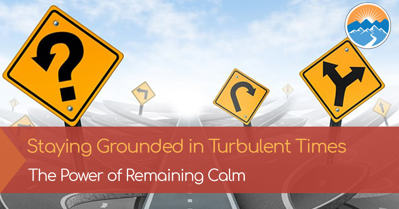 Staying Grounded in Turbulent Times