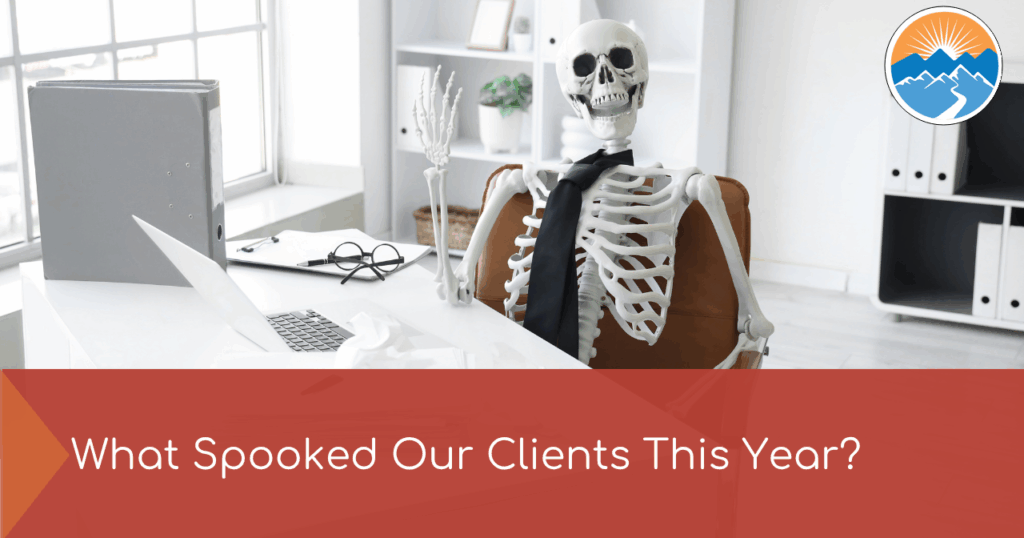 What Spooked Our Clients This Year?